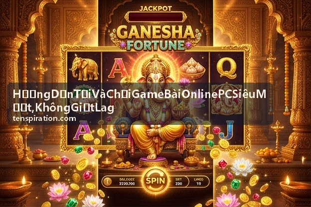 Sâm Lốc - Hướng dẫn chơi game bài PC mượt
